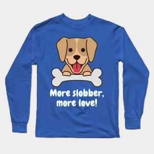 More slobber, more love! Long Sleeve T-Shirt